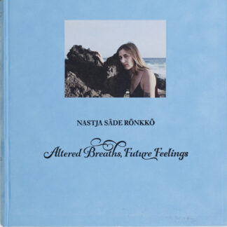 Nastja Säde-Rönkkö: Altered Breaths, Future Feelings (TAI1003)