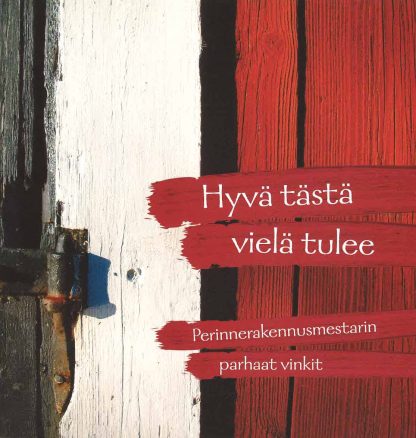 Hyvä tästä vielä tulee - Perinnerakennusmestarin parhaat vinkit