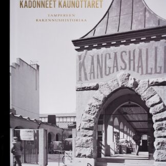 Kadonneet kaunottaret - Tampereen rakennushistoriaa (324399)